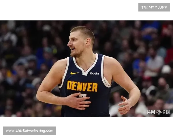 尼古拉·约基奇如何凭借全能表现引领掘金队称霸NBA赛场 尼古拉·约基奇如何凭借全能表现引领掘金队称霸NBA赛场